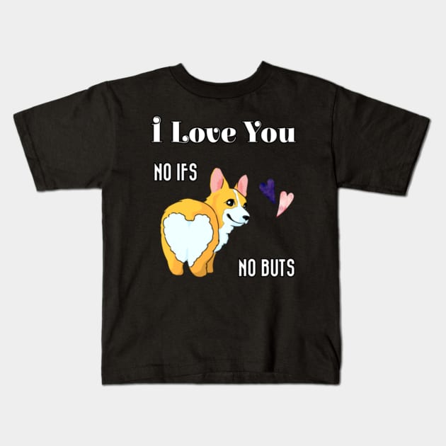 I Love You No Ifs No Buts Cute Corgi Dog With Hearts Funny Text Design Kids T-Shirt by aspinBreedCo2